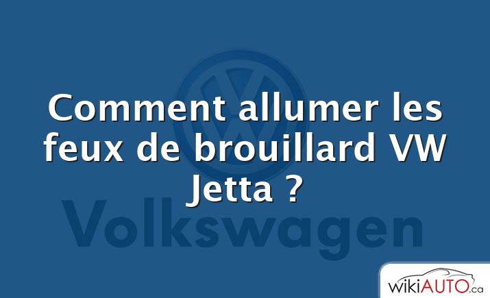 Comment allumer les feux de brouillard VW Jetta ?