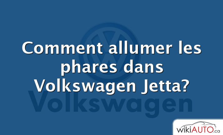 Comment allumer les phares dans Volkswagen Jetta?