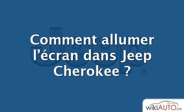 Comment allumer l’écran dans Jeep Cherokee ?