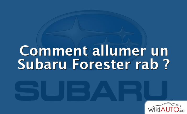 Comment allumer un Subaru Forester rab ?