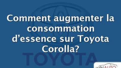 Comment augmenter la consommation d’essence sur Toyota Corolla?