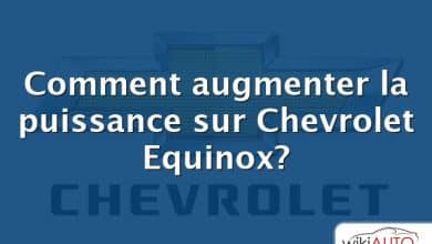 Comment augmenter la puissance sur Chevrolet Equinox?