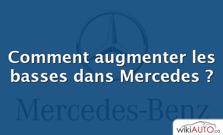 Comment augmenter les basses dans Mercedes ?