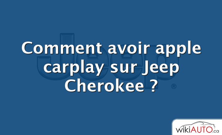 Comment avoir apple carplay sur Jeep Cherokee ?