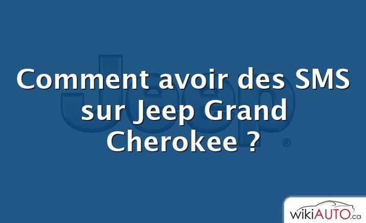 Comment avoir des SMS sur Jeep Grand Cherokee ?
