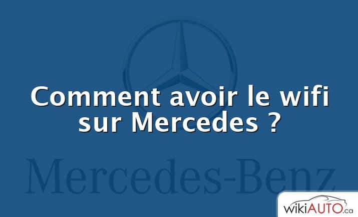 Comment avoir le wifi sur Mercedes ?