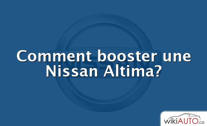 Comment booster une Nissan Altima?
