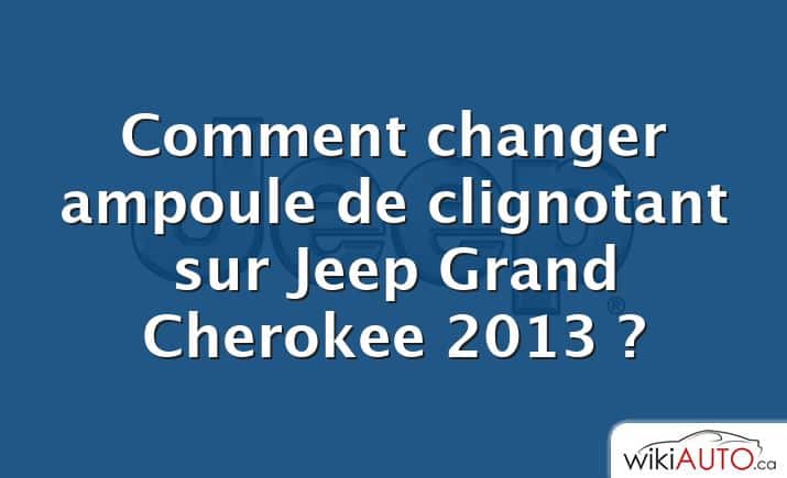 Comment changer ampoule de clignotant sur Jeep Grand Cherokee 2013 ?