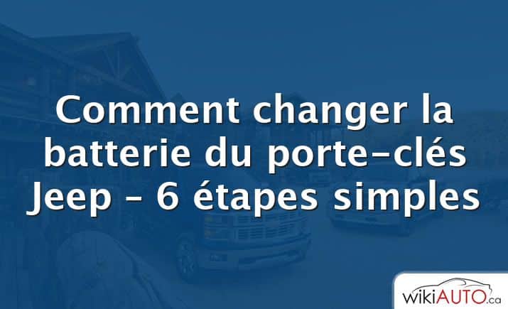 Comment changer la batterie du porte-clés Jeep – 6 étapes simples