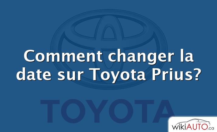 Comment changer la date sur Toyota Prius?