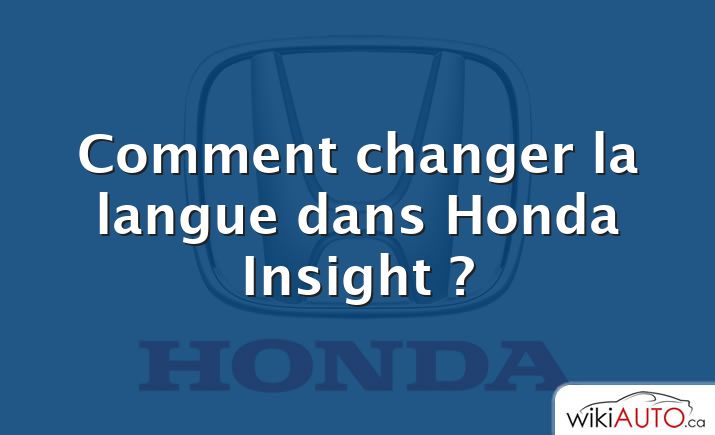 Comment changer la langue dans Honda Insight ?