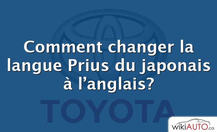 Comment changer la langue Prius du japonais à l’anglais?