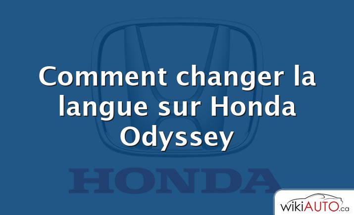 Comment changer la langue sur Honda Odyssey