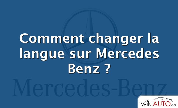 Comment changer la langue sur Mercedes Benz ?