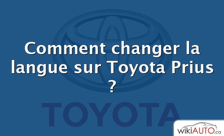 Comment changer la langue sur Toyota Prius ?