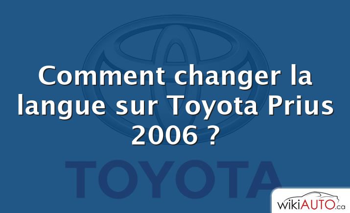 Comment changer la langue sur Toyota Prius 2006 ?