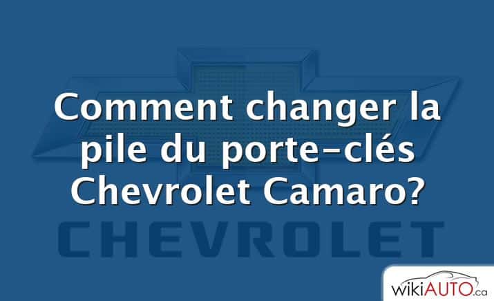 Comment changer la pile du porte-clés Chevrolet Camaro?