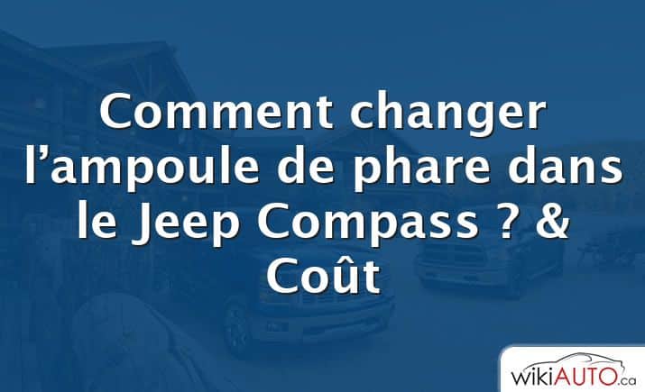 Comment changer l’ampoule de phare dans le Jeep Compass ?  & Coût
