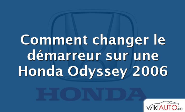 Comment changer le démarreur sur une Honda Odyssey 2006