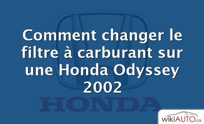 Comment changer le filtre à carburant sur une Honda Odyssey 2002