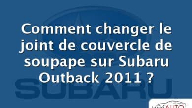 Comment changer le joint de couvercle de soupape sur Subaru Outback 2011 ?