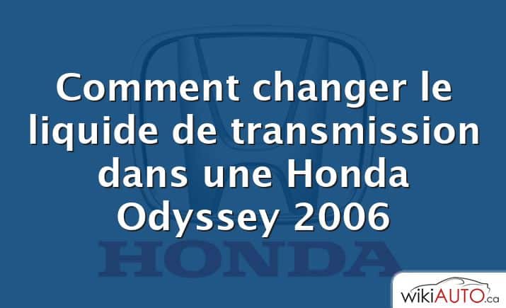 Comment changer le liquide de transmission dans une Honda Odyssey 2006