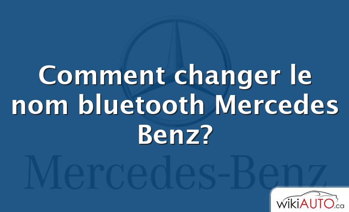 Comment changer le nom bluetooth Mercedes Benz?