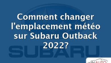 Comment changer l’emplacement météo sur Subaru Outback 2022?