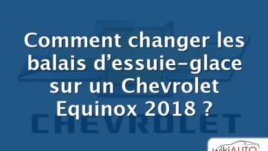 Comment changer les balais d’essuie-glace sur un Chevrolet Equinox 2018 ?