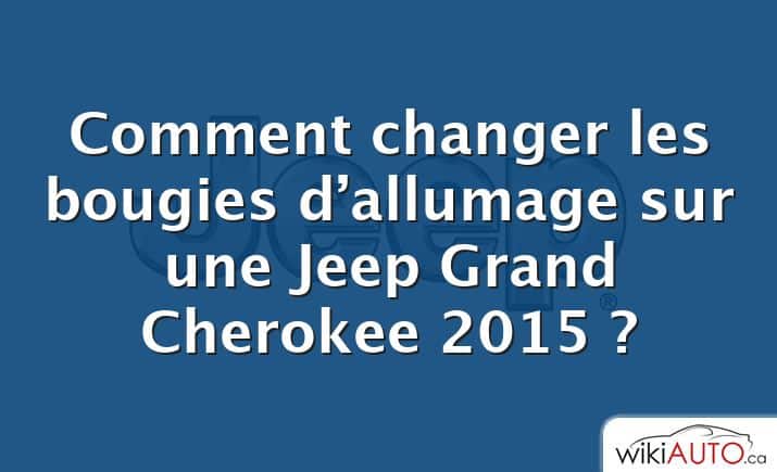 Comment changer les bougies d’allumage sur une Jeep Grand Cherokee 2015 ?