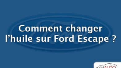 Comment changer l’huile sur Ford Escape ?