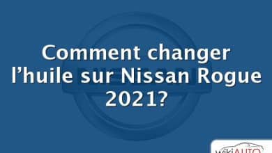 Comment changer l’huile sur Nissan Rogue 2021?