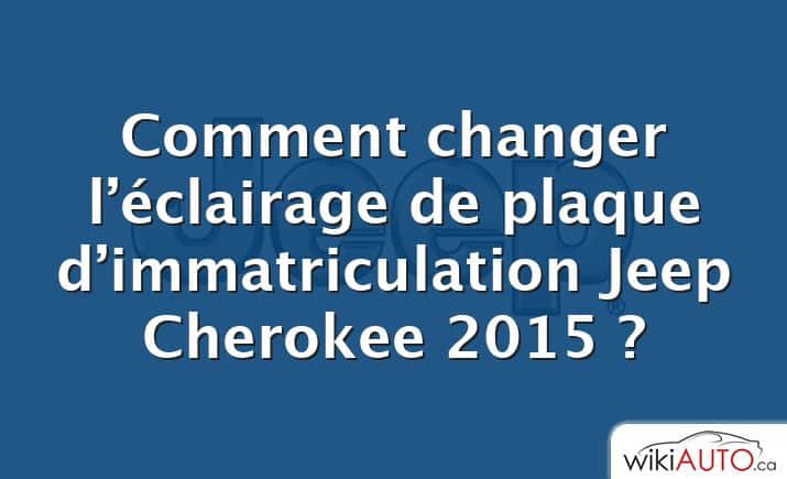 Comment changer l’éclairage de plaque d’immatriculation Jeep Cherokee 2015 ?