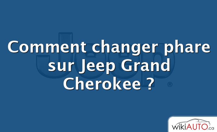 Comment changer phare sur Jeep Grand Cherokee ?