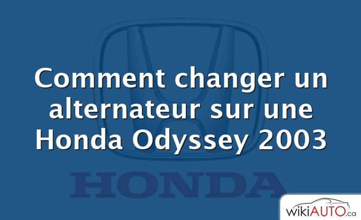 Comment changer un alternateur sur une Honda Odyssey 2003