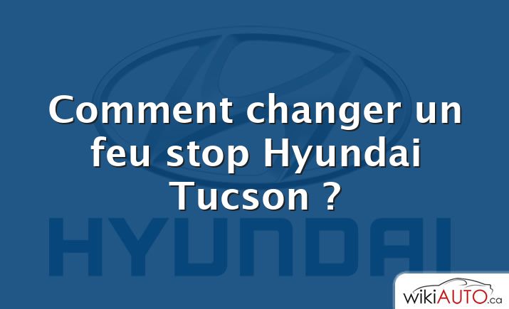 Comment changer un feu stop Hyundai Tucson ?