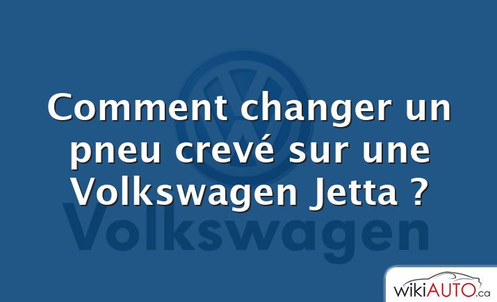 Comment changer un pneu crevé sur une Volkswagen Jetta ?