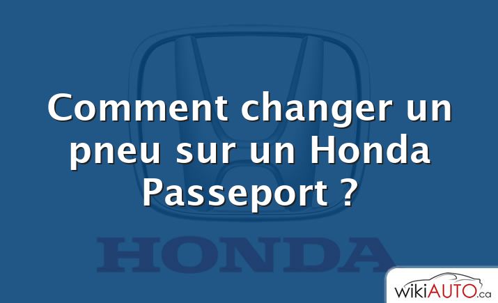 Comment changer un pneu sur un Honda Passeport ?