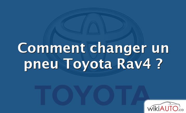 Comment changer un pneu Toyota Rav4 ?
