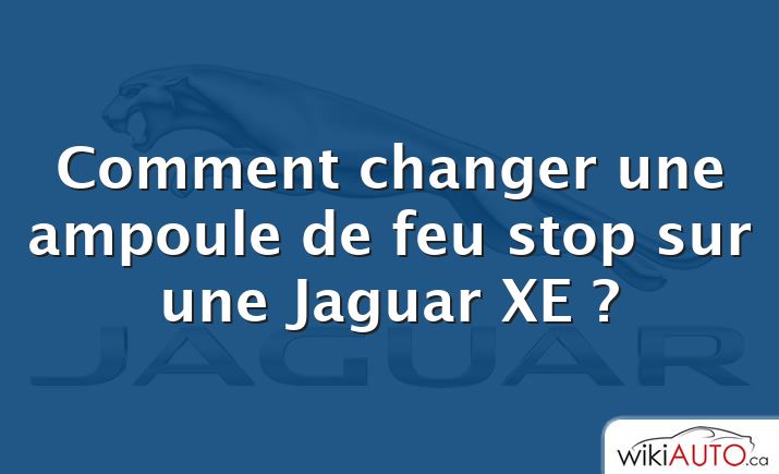 Comment changer une ampoule de feu stop sur une Jaguar XE ?
