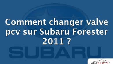 Comment changer valve pcv sur Subaru Forester 2011 ?