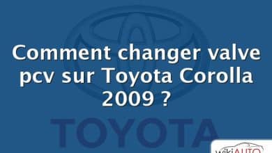 Comment changer valve pcv sur Toyota Corolla 2009 ?