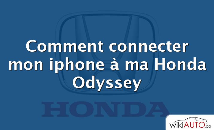 Comment connecter mon iphone à ma Honda Odyssey