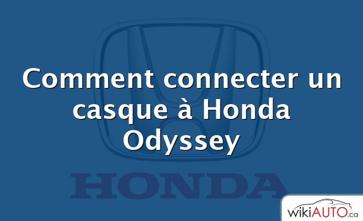 Comment connecter un casque à Honda Odyssey