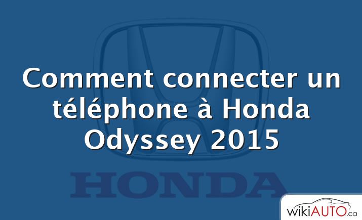 Comment connecter un téléphone à Honda Odyssey 2015