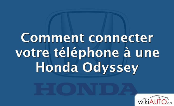 Comment connecter votre téléphone à une Honda Odyssey