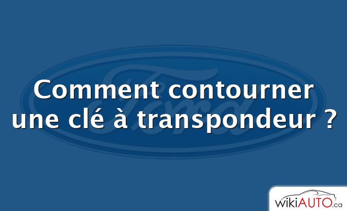 Comment contourner une clé à transpondeur ?