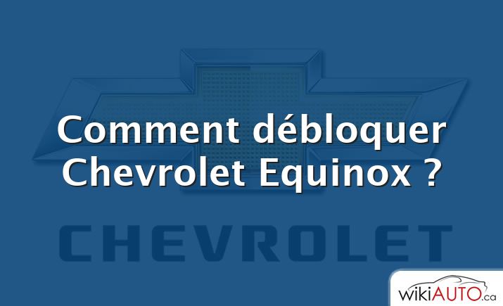 Comment débloquer Chevrolet Equinox ?