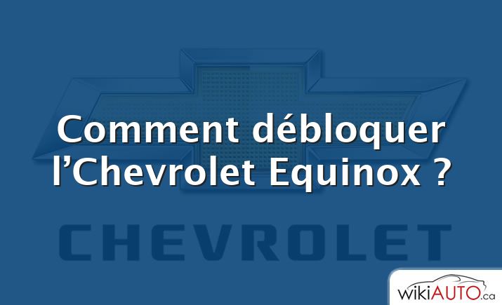 Comment débloquer l’Chevrolet Equinox ?