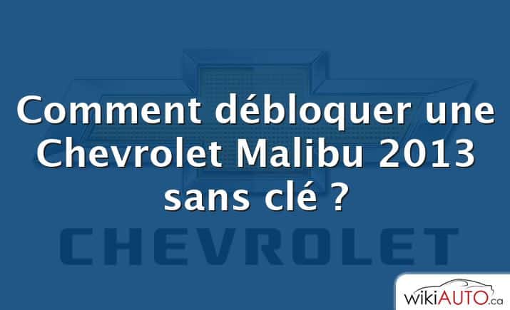 Comment débloquer une Chevrolet Malibu 2013 sans clé ?